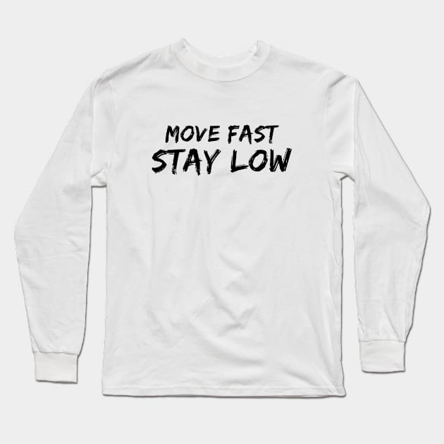 Move Fast Stay Low Long Sleeve T-Shirt by quoteee